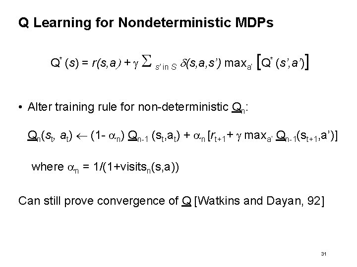 Q Learning for Nondeterministic MDPs Q* (s) = r(s, a) + g s’ in