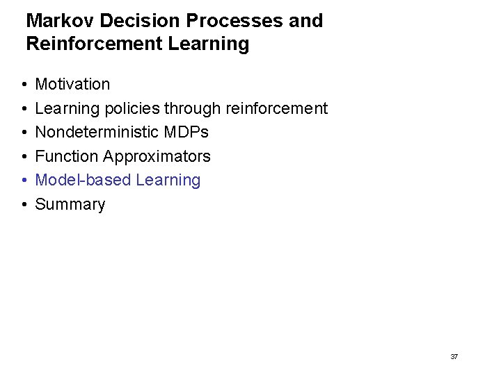 Markov Decision Processes and Reinforcement Learning • • • Motivation Learning policies through reinforcement