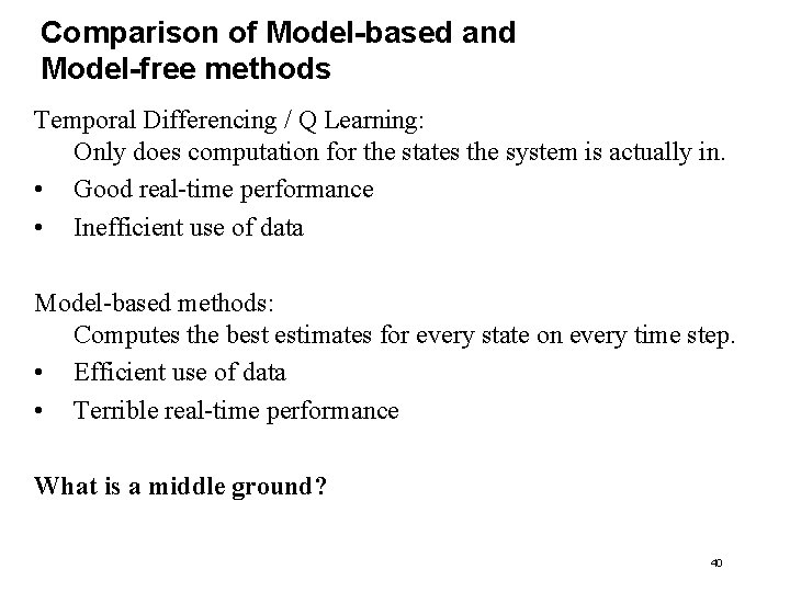 Comparison of Model-based and Model-free methods Temporal Differencing / Q Learning: Only does computation