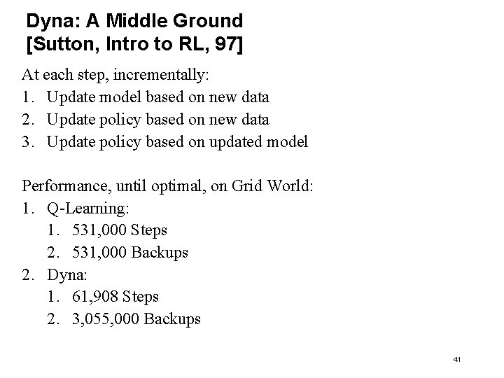 Dyna: A Middle Ground [Sutton, Intro to RL, 97] At each step, incrementally: 1.