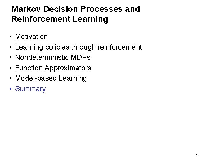 Markov Decision Processes and Reinforcement Learning • • • Motivation Learning policies through reinforcement