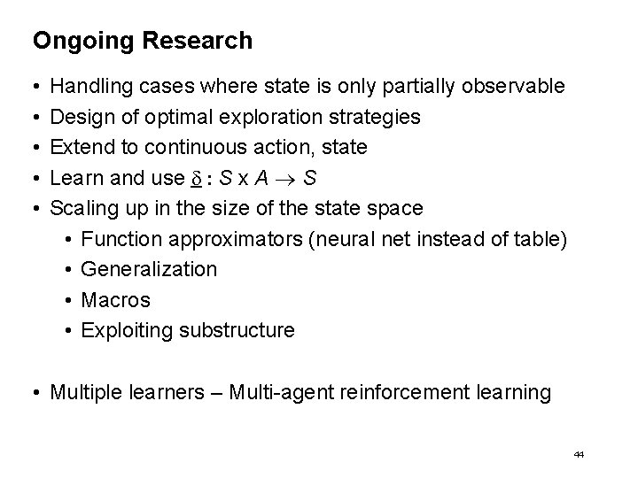 Ongoing Research • • • Handling cases where state is only partially observable Design