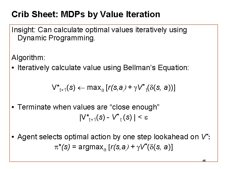 Crib Sheet: MDPs by Value Iteration Insight: Can calculate optimal values iteratively using Dynamic