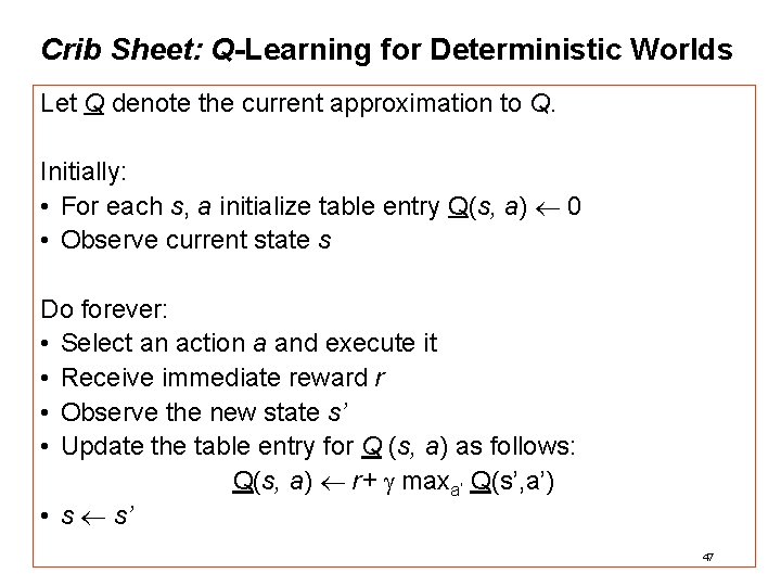 Crib Sheet: Q-Learning for Deterministic Worlds Let Q denote the current approximation to Q.