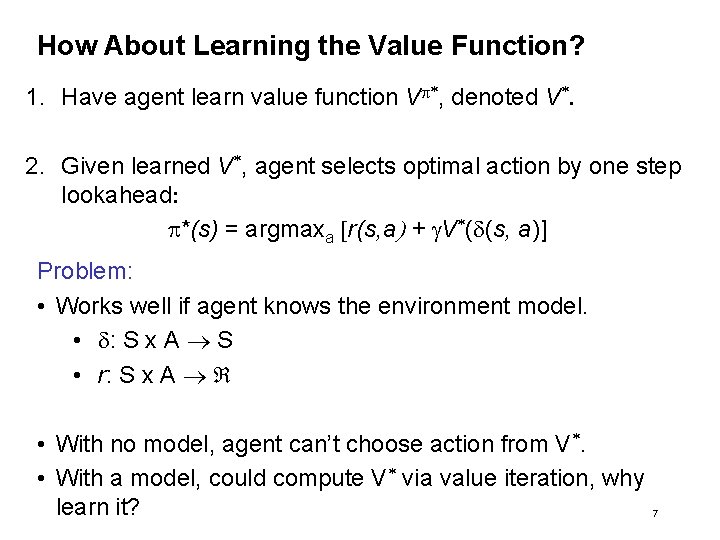 How About Learning the Value Function? 1. Have agent learn value function Vp*, denoted