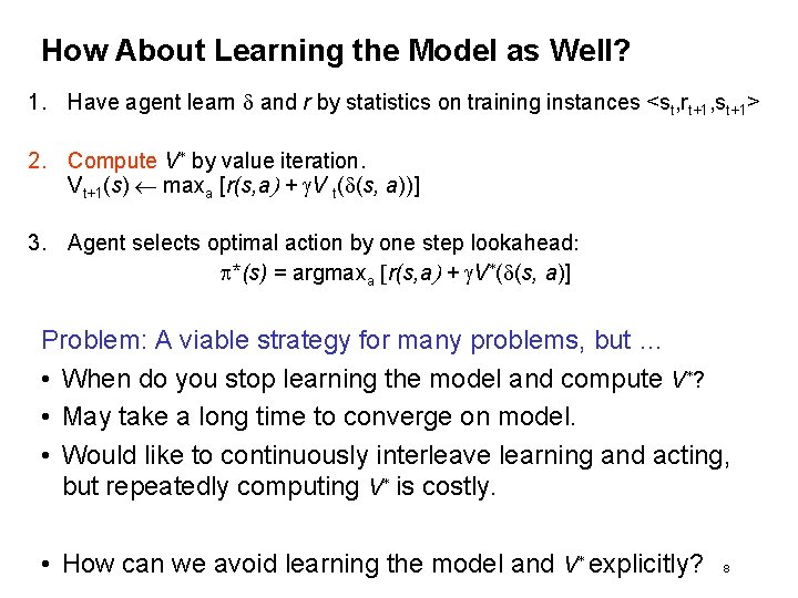 How About Learning the Model as Well? 1. Have agent learn d and r