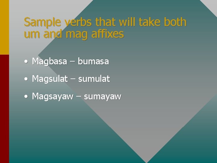 Sample verbs that will take both um and mag affixes • Magbasa – bumasa