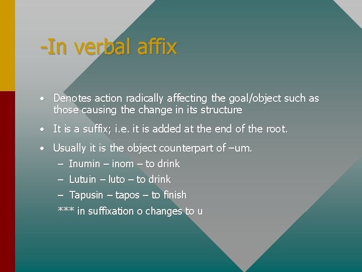 -In verbal affix • Denotes action radically affecting the goal/object such as those causing