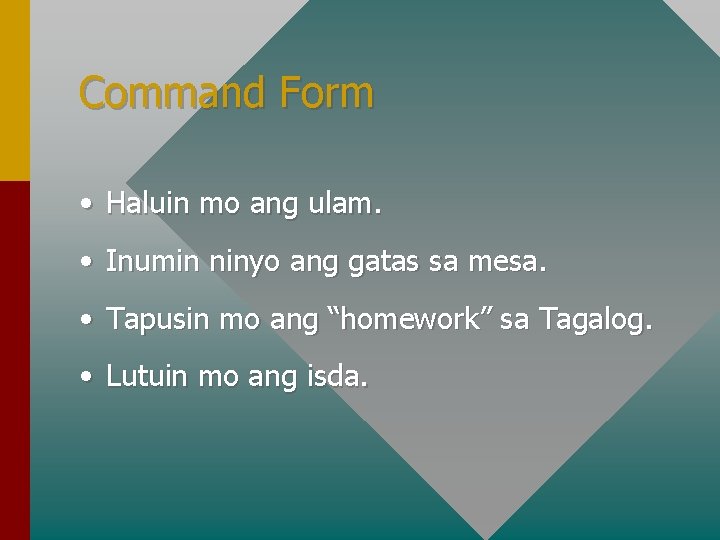 Command Form • Haluin mo ang ulam. • Inumin ninyo ang gatas sa mesa.