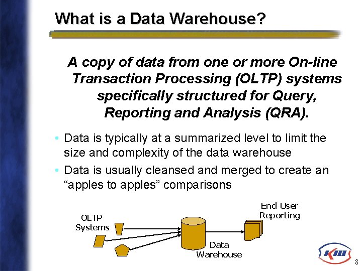 What is a Data Warehouse? A copy of data from one or more On-line