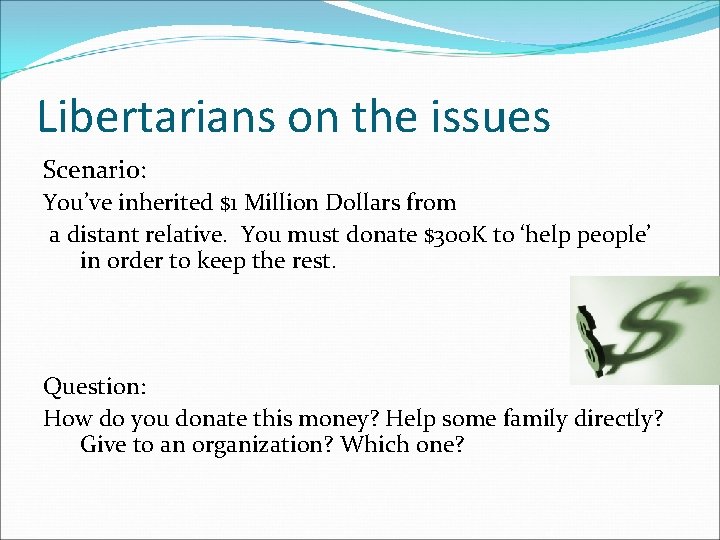 Libertarians on the issues Scenario: You’ve inherited $1 Million Dollars from a distant relative.