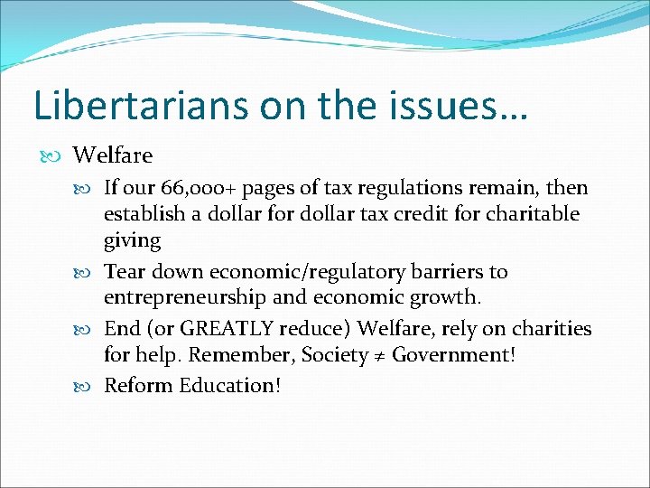 Libertarians on the issues… Welfare If our 66, 000+ pages of tax regulations remain,