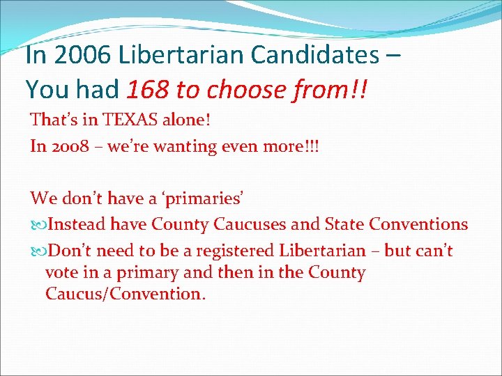 In 2006 Libertarian Candidates – You had 168 to choose from!! That’s in TEXAS