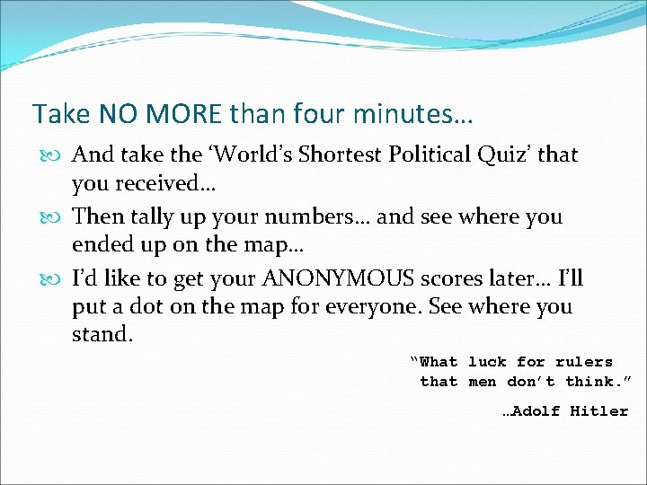 Take NO MORE than four minutes… And take the ‘World’s Shortest Political Quiz’ that