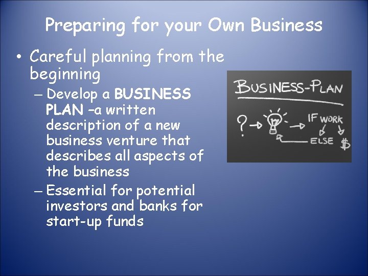 Preparing for your Own Business • Careful planning from the beginning – Develop a