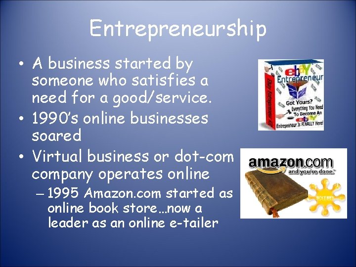 Entrepreneurship • A business started by someone who satisfies a need for a good/service.