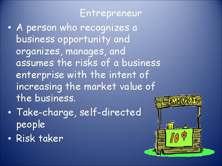 Entrepreneur • A person who recognizes a business opportunity and organizes, manages, and assumes