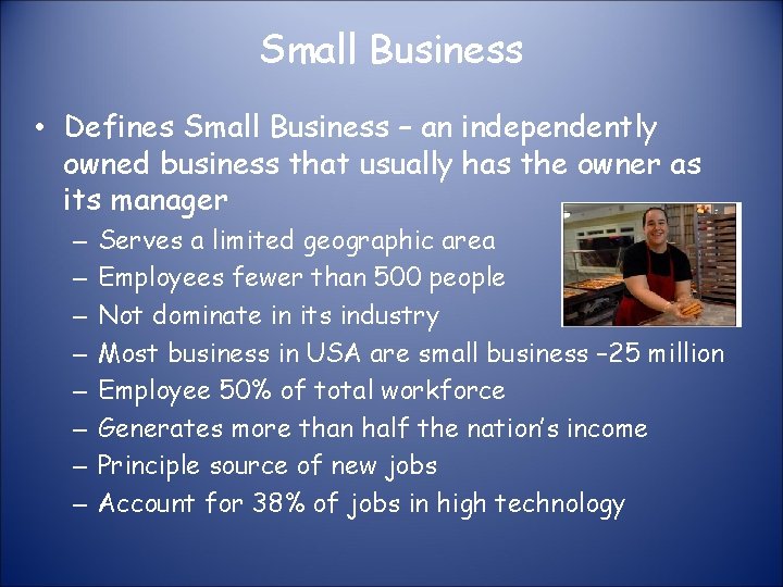 Small Business • Defines Small Business – an independently owned business that usually has