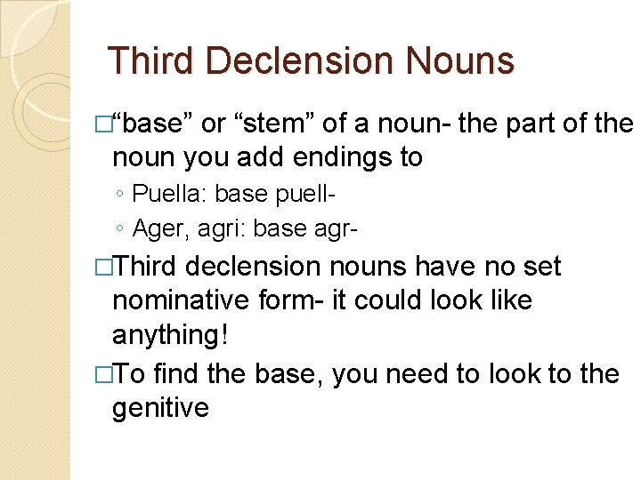 Third Declension Nouns �“base” or “stem” of a noun- the part of the noun