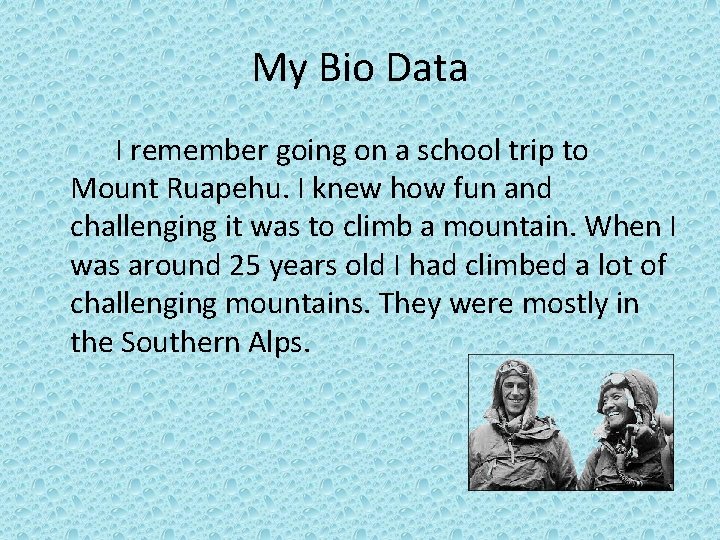 My Bio Data I remember going on a school trip to Mount Ruapehu. I