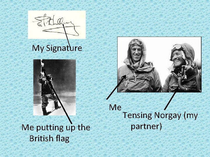 My Signature Me Me putting up the British flag Tensing Norgay (my partner) 