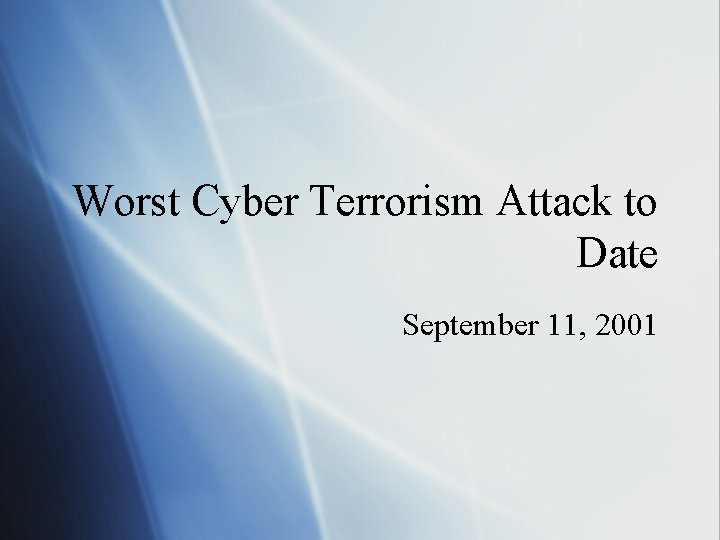 Worst Cyber Terrorism Attack to Date September 11, 2001 