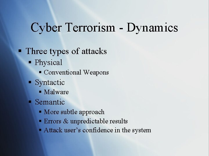 Cyber Terrorism - Dynamics § Three types of attacks § Physical § Conventional Weapons