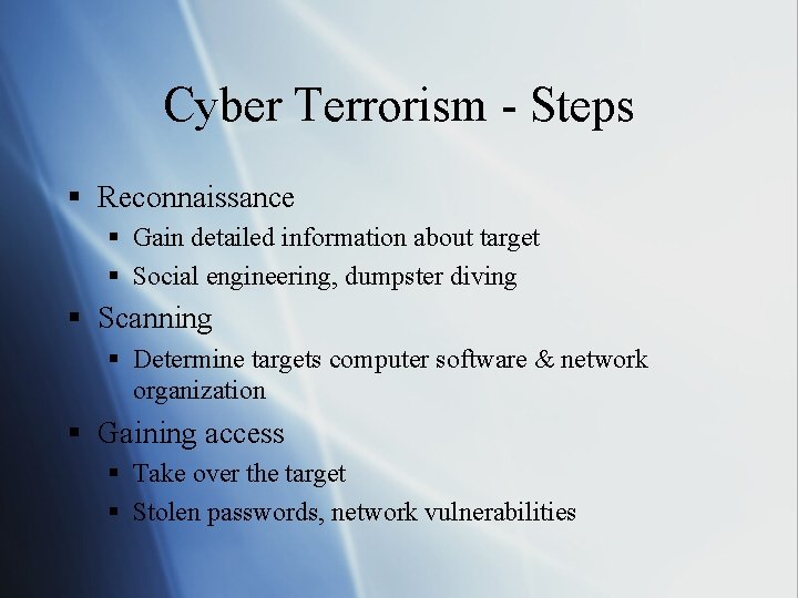 Cyber Terrorism - Steps § Reconnaissance § Gain detailed information about target § Social