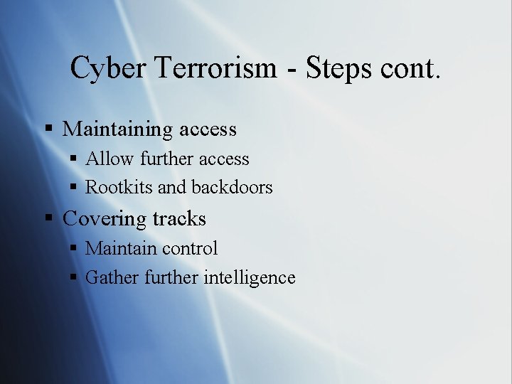 Cyber Terrorism - Steps cont. § Maintaining access § Allow further access § Rootkits