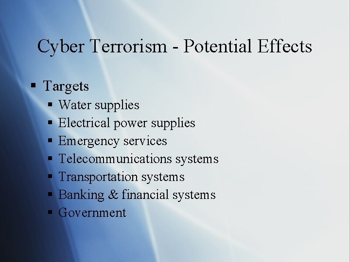 Cyber Terrorism - Potential Effects § Targets § § § § Water supplies Electrical