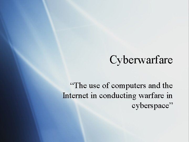 Cyberwarfare “The use of computers and the Internet in conducting warfare in cyberspace” 