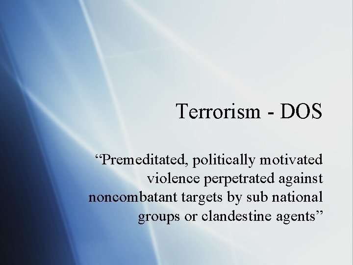 Terrorism - DOS “Premeditated, politically motivated violence perpetrated against noncombatant targets by sub national