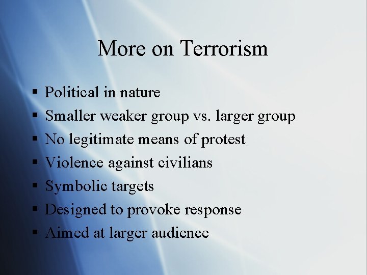 More on Terrorism § § § § Political in nature Smaller weaker group vs.