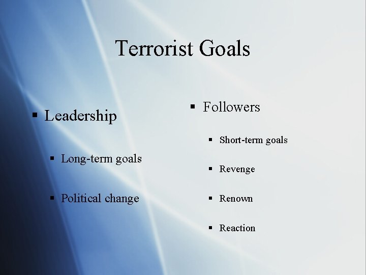 Terrorist Goals § Leadership § Followers § Short-term goals § Long-term goals § Political