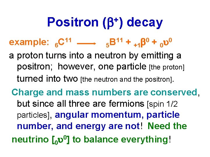 Positron (b+) decay 11 + 0 + u 0 example: 6 C 11 B