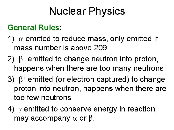 Nuclear Physics General Rules: 1) a emitted to reduce mass, only emitted if mass