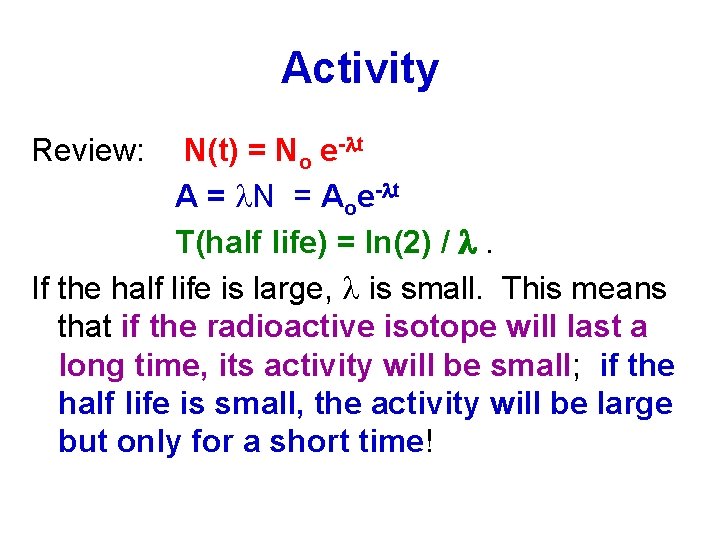 Activity Review: N(t) = No e- t A = N = Aoe- t T(half