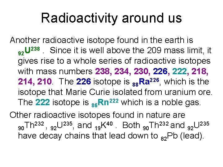 Radioactivity around us Another radioactive isotope found in the earth is 238. Since it