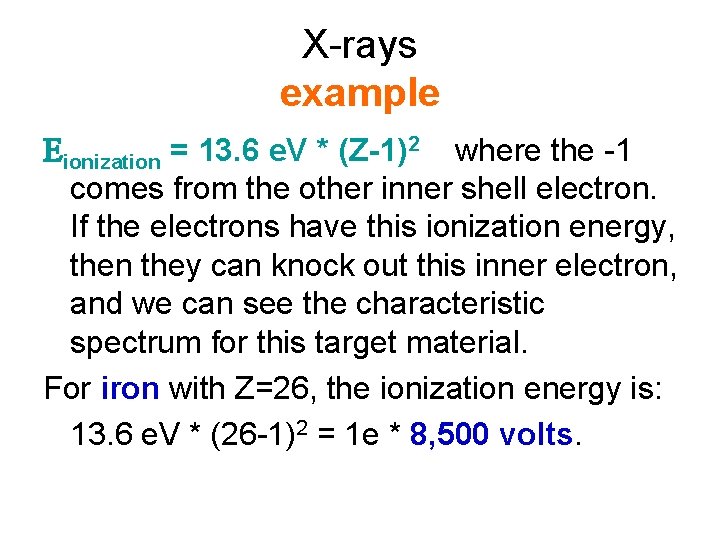 X-rays example Eionization = 13. 6 e. V * (Z-1)2 where the -1 comes