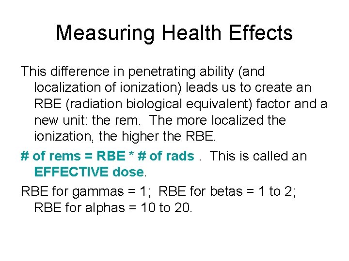 Measuring Health Effects This difference in penetrating ability (and localization of ionization) leads us