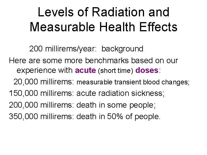 Levels of Radiation and Measurable Health Effects 200 millirems/year: background Here are some more