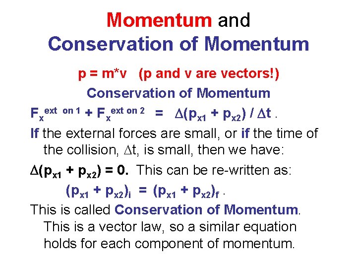 Momentum and Conservation of Momentum p = m*v (p and v are vectors!) Conservation