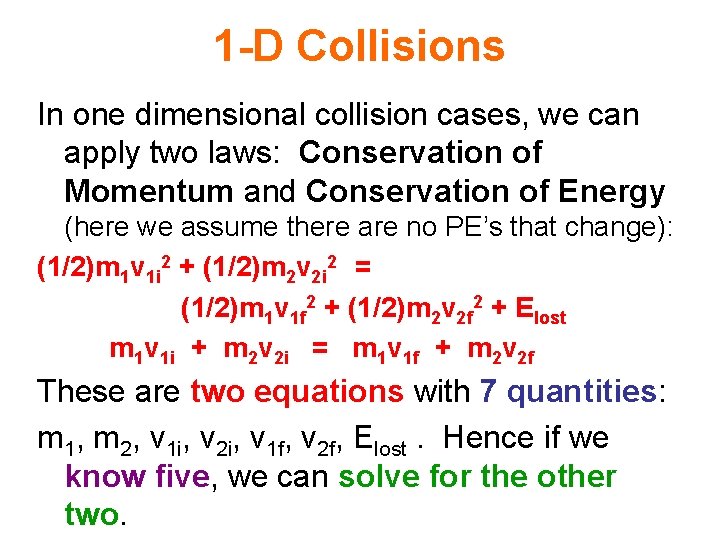 1 -D Collisions In one dimensional collision cases, we can apply two laws: Conservation