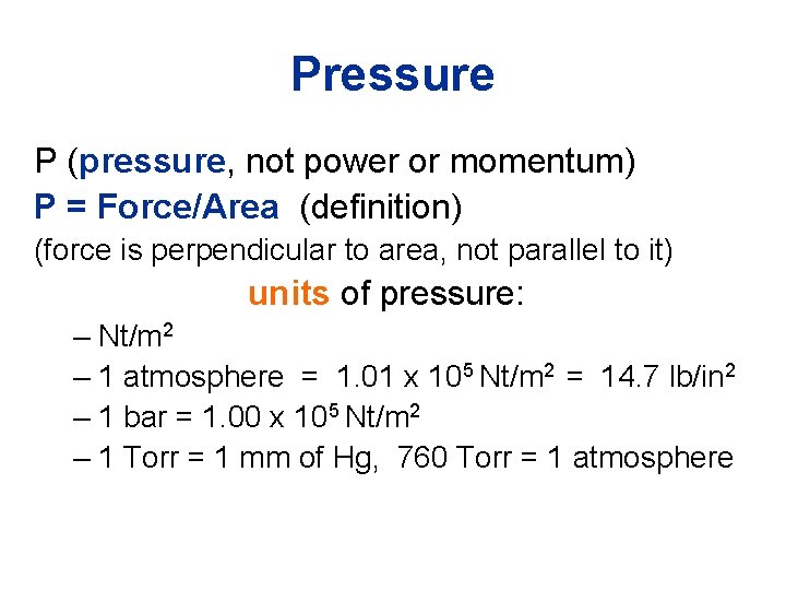 Pressure P (pressure, not power or momentum) P = Force/Area (definition) (force is perpendicular