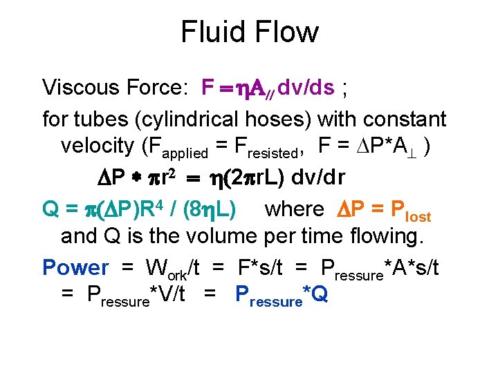 Fluid Flow Viscous Force: F dv/ds ; for tubes (cylindrical hoses) with constant velocity