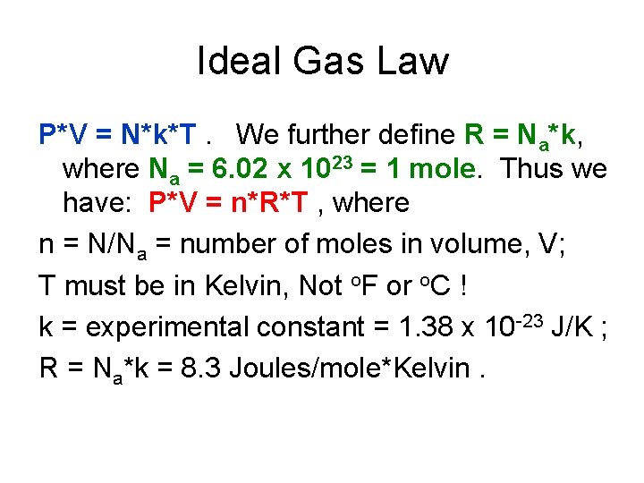 Ideal Gas Law P*V = N*k*T. We further define R = Na*k, where Na
