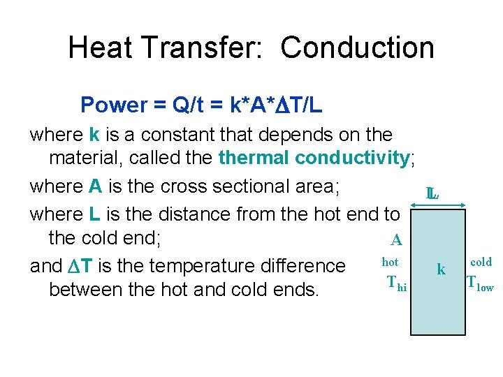 Heat Transfer: Conduction Power = Q/t = k*A* T/L where k is a constant
