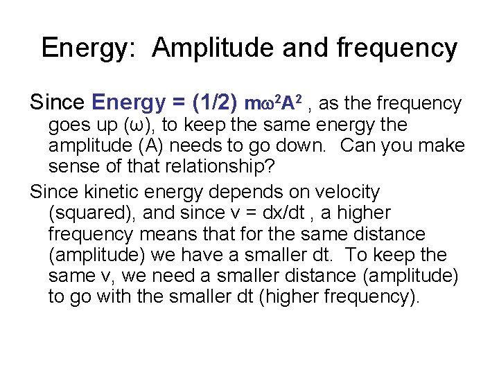 Energy: Amplitude and frequency Since Energy = (1/2) m 2 A 2 , as
