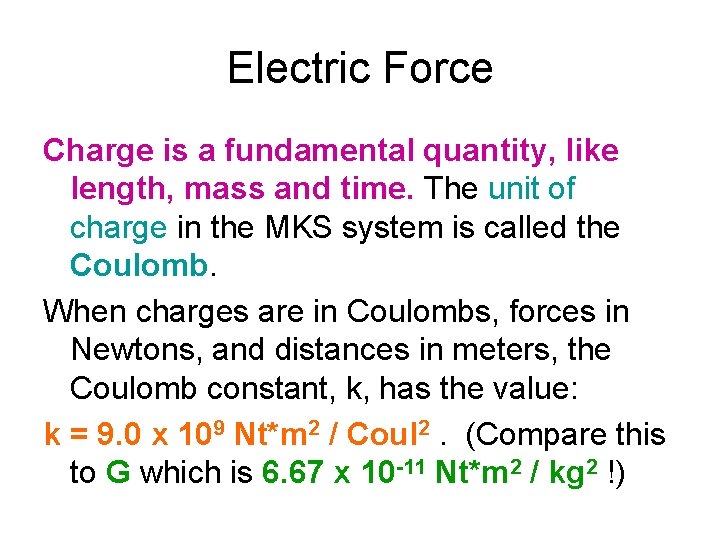 Electric Force Charge is a fundamental quantity, like length, mass and time. The unit