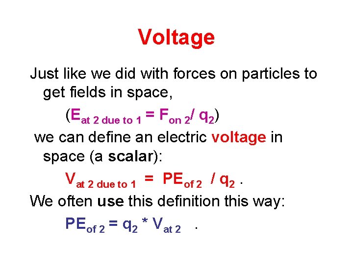 Voltage Just like we did with forces on particles to get fields in space,